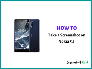 How to Take a Screenshot on Nokia 5.1