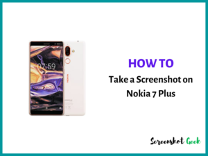 How to Take a Screenshot on Nokia 7 Plus