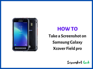 How to Take a Screenshot on Samsung Galaxy Xcover Field Pro