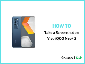 How to Take a Screenshot on Vivo iQOO Neo5 S