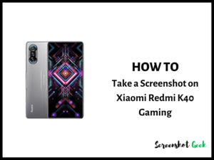How to Take a Screenshot on Xiaomi Redmi K40 Gaming