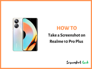 How to Take a Screenshot on Realme 10 Pro Plus
