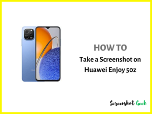 How to Take a Screenshot on Huawei Enjoy 50z