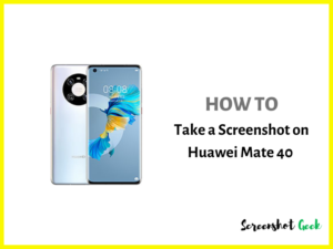 How to Take a Screenshot on Huawei Mate 40
