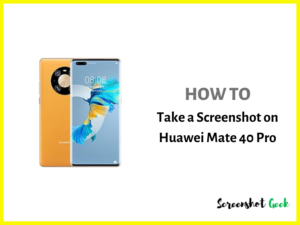 How to Take a Screenshot on Huawei Mate 40 Pro