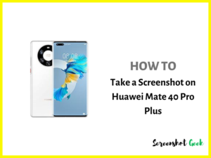 How to Take a Screenshot on Huawei Mate 40 Pro Plus