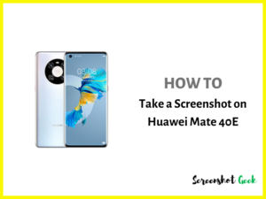 How to Take a Screenshot on Huawei Mate 40E