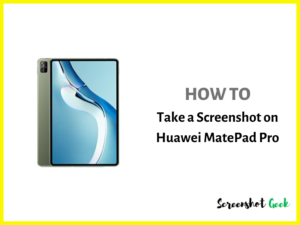 How to Take a Screenshot on Huawei MatePad Pro