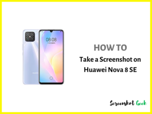 How to Take a Screenshot on Huawei Nova 8 SE