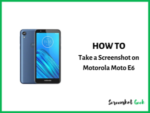 How to Take a Screenshot on Motorola Moto E6