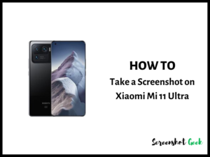 How to Take a Screenshot on Xiaomi Mi 11 Ultra