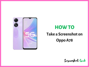 How to Take a Screenshot on Oppo A78