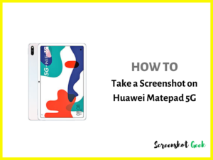 How to Take a Screenshot on Huawei Matepad 5G