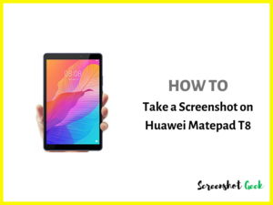 How to Take a Screenshot on Huawei Matepad T8