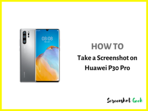 How to Take a Screenshot on Huawei P30 Pro