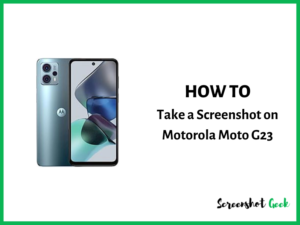 How to Take a Screenshot on Motorola Moto G23