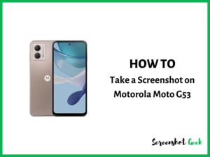 How to Take a Screenshot on Motorola Moto G53