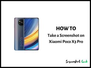 How to Take a Screenshot on Xiaomi Poco X3 Pro