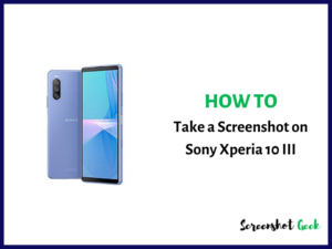 How to Take a Screenshot on Sony Xperia 10 III