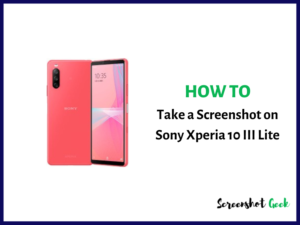 How to Take a Screenshot on Sony Xperia 10 III Lite