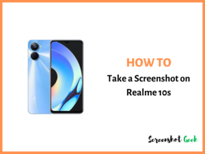How to Take a Screenshot on Realme 10s