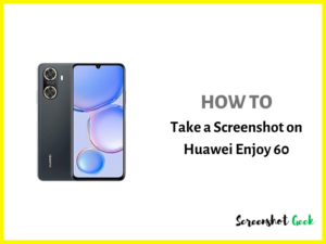 How to Take a Screenshot on Huawei Enjoy 60