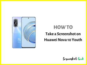 How to Take a Screenshot on Huawei Nova 10 Youth