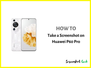 How to Take a Screenshot on Huawei P60 Pro