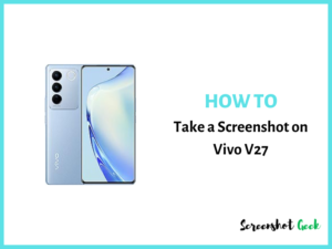 How to Take a Screenshot on Vivo V27