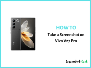 How to Take a Screenshot on Vivo V27 Pro