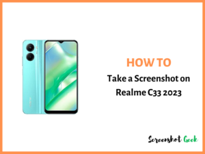 How to Take a Screenshot on Realme C33 2023