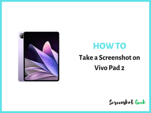 How to Take a Screenshot on Vivo Pad 2