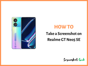 How to Take a Screenshot on Realme GT Neo5 SE