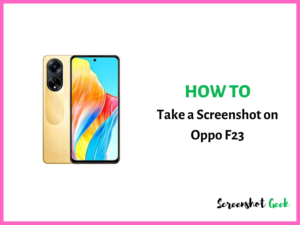 How to Take a Screenshot on Oppo F23