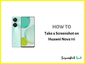 How to Take a Screenshot on Huawei Nova 11i