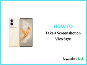 How to Take a Screenshot on Vivo S17e