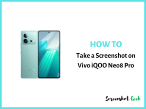 How to Take a Screenshot on Vivo iQOO Neo8 Pro