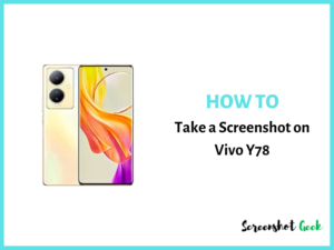 How to Take a Screenshot on Vivo Y78