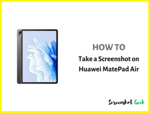 How to Take a Screenshot on Huawei MatePad Air