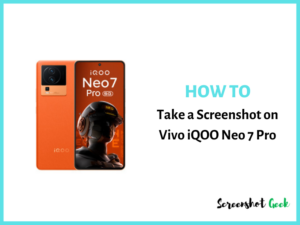 How to Take a Screenshot on Vivo iQOO Neo 7 Pro