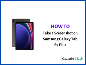 How to Take a Screenshot on Samsung Galaxy Tab S9 Plus