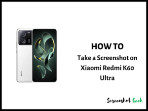 How to Take a Screenshot on Xiaomi Redmi K60 Ultra