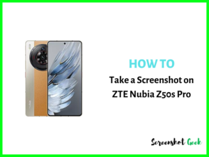 How to Take a Screenshot on ZTE Nubia Z50s Pro