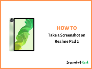 How to Take a Screenshot on Realme Pad 2