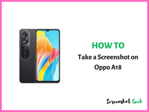 How to Take a Screenshot on Oppo A18