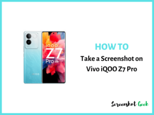 How to Take a Screenshot on Vivo iQOO Z7 Pro
