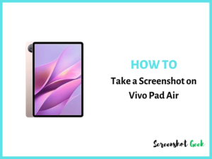 How to Take a Screenshot on Vivo Pad Air