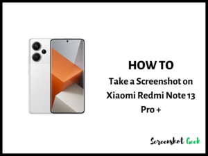 How to Take a Screenshot on Xiaomi Redmi Note 13 Pro Plus