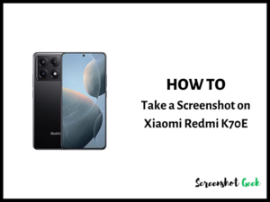 How to Take a Screenshot on Xiaomi Redmi K70E