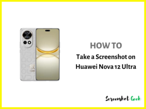 How to Take a Screenshot on Huawei Nova 12 Ultra